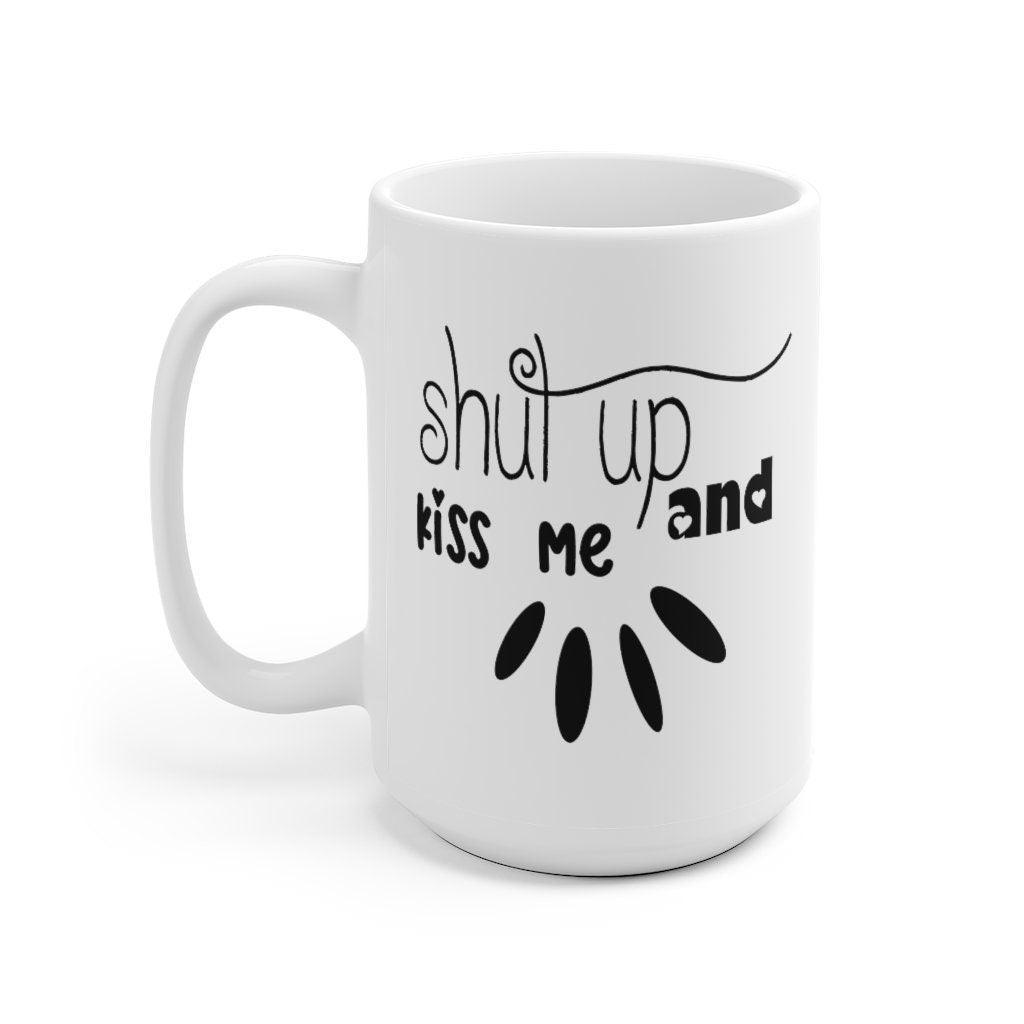 Shut up and kiss me Mug, Funny Couple Mug, Joke Mug, Boyfriend / Girlfriend Mug Valentine Mug, Romantic Mug - 4Lovebirds