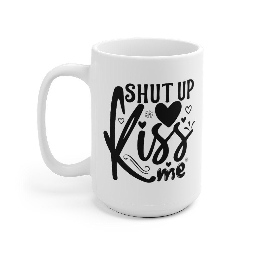 Shut up and kiss me Mug, Funny Mug, Gift for Couples, Valentine Mug, Boyfriend and Girlfriend Mug, Plain Model - 4Lovebirds