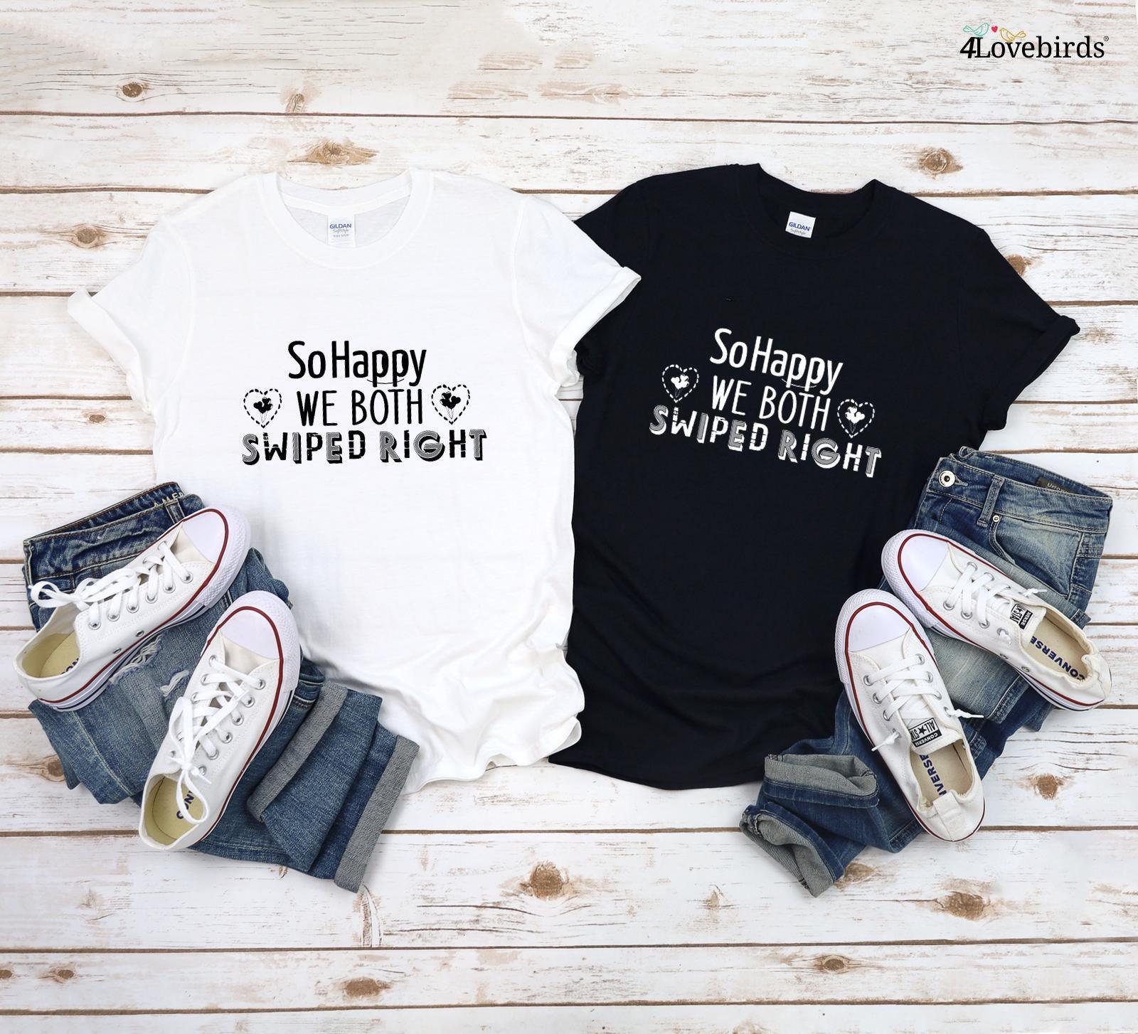 So Happy We Both Swiped Right Shirt, Girlfriend hoodies, Boyfriend