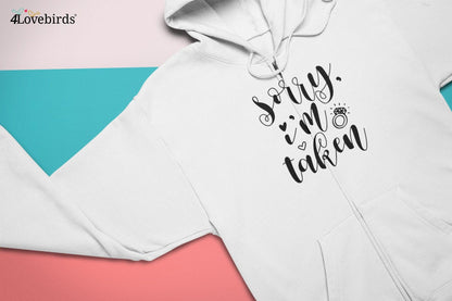 Sorry I'm taken Hoodie, Engagement Matching Shirt, Wedding Gift, Fiance / Bride Longsleeve, Honeymoon Sweatshirt, Engagement Announcement - 4Lovebirds