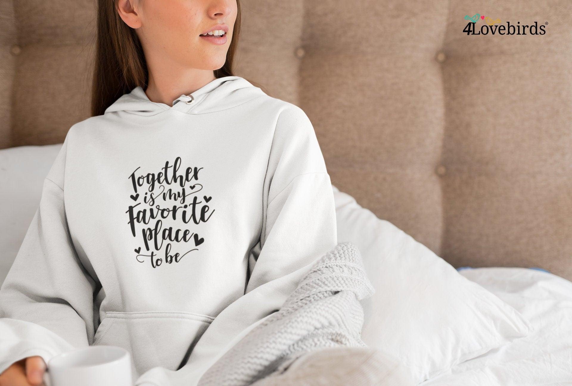 Together is My Favorite Place to Be Hoodie, Lovers matching T-shirt, Gift for Couples, Valentine Sweatshirt, Cute Tshirt - 4Lovebirds