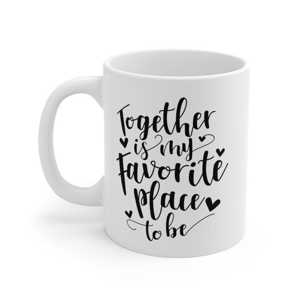 Together is My Favorite Place to Be Mug, Lovers matching Mug, Gift for Couples, Valentine Mug, Cute Mug - 4Lovebirds
