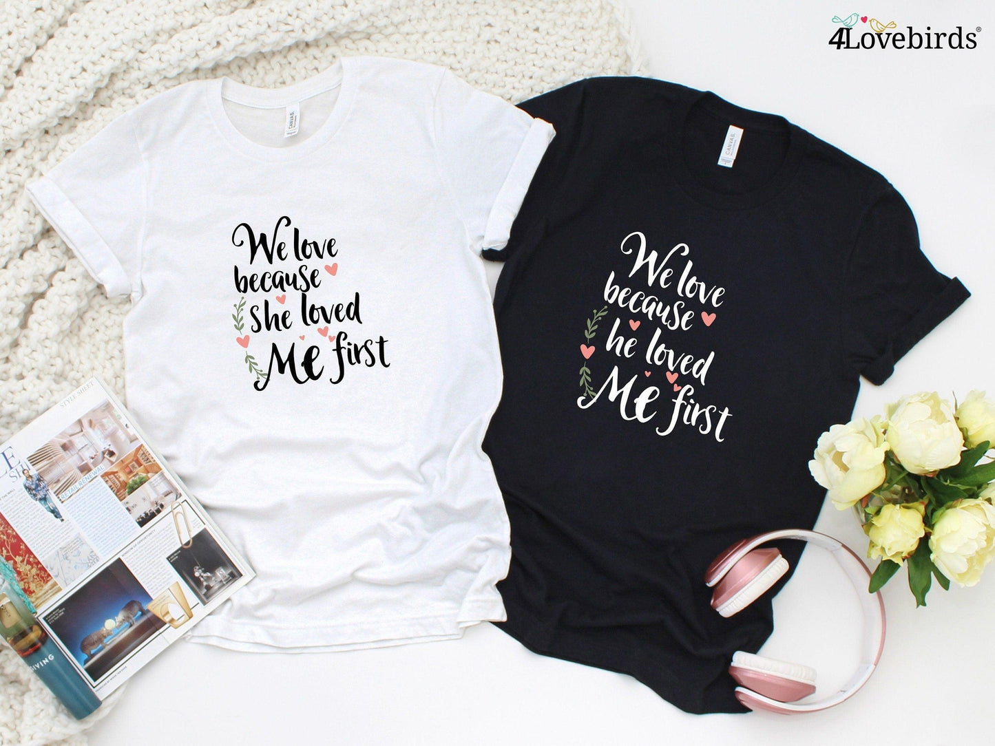 We love because he/she loved me first Hoodie, Lovers matching T-shirt, Gift for Couples, Valentine Sweatshirt, Cute Tshirt, Gift for Maried - 4Lovebirds