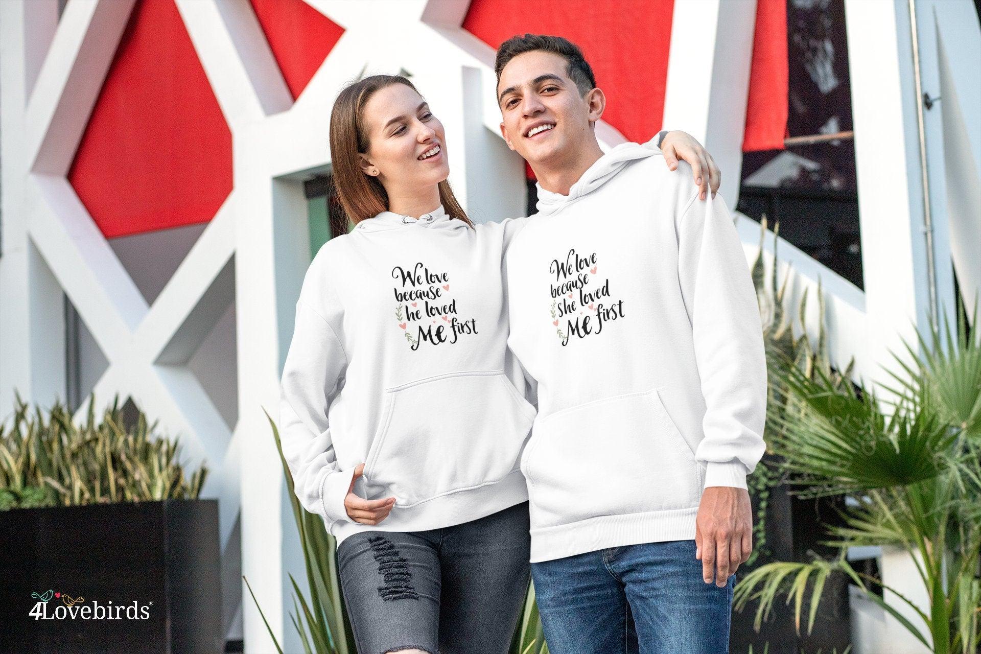 We love because he she loved me first Hoodie Lovers matching T shirt Gift for Couples Valentine Sweatshirt Cute Tshirt Gift for Maried