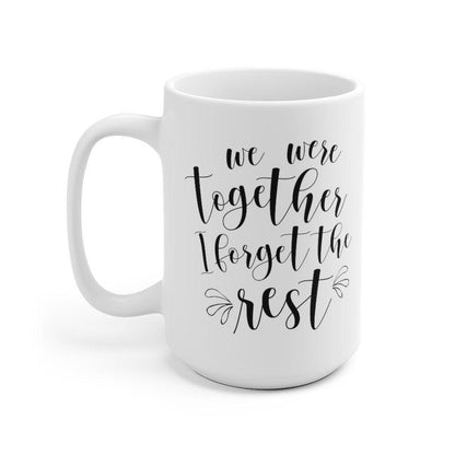 We Were Together I Forget the Rest Mug, Lovers matching Mug, Gift for Couple, Valentine Mug, Boyfriend / Girlfriend Mug - 4Lovebirds