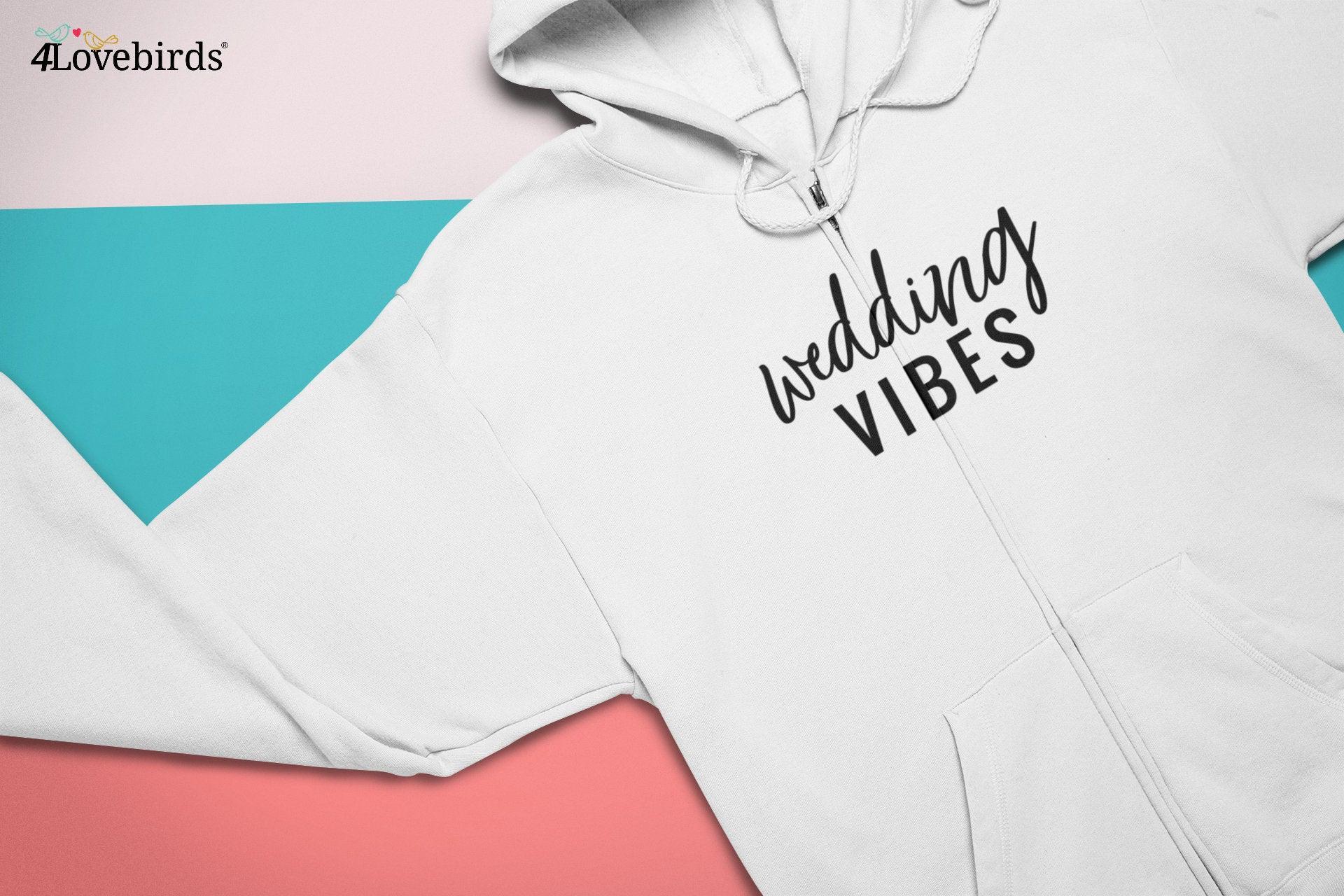 Wedding Vibes Hoodie, Marriage Tshirt, Honeymoon Sweatshirt, Gift for Couple, Cute Married Couple Longsleeve, Getting married - 4Lovebirds