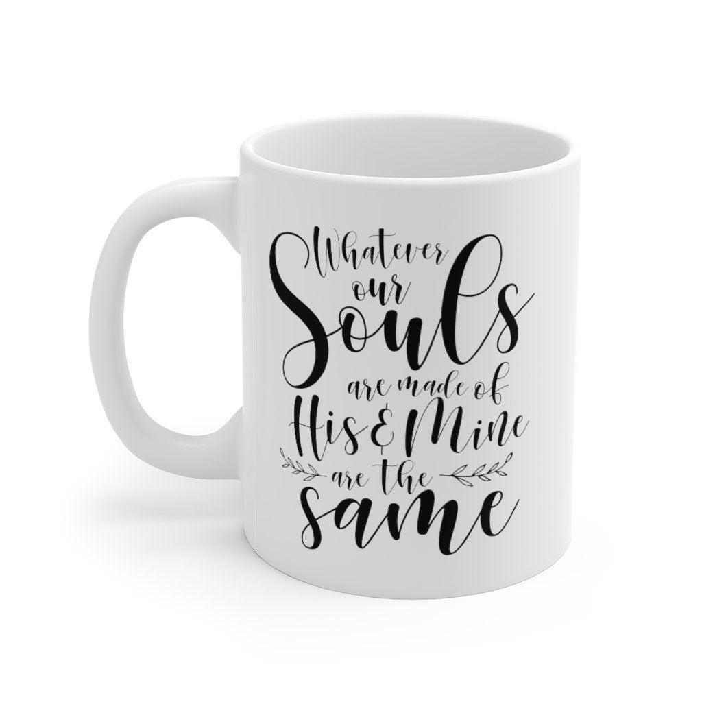 Whatever our souls are made of His and mine are the same Mug, Lovers Mug, Gift for Couple, Valentine Mug, Married Couple Mug - 4Lovebirds
