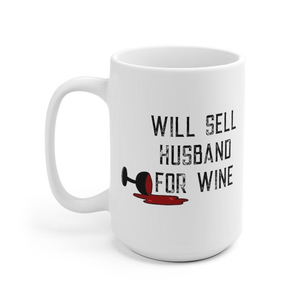 Will Sell Husband For Wine Mug, Wine Lover Mugs, Wine Obsessed Mugs, Wine Lover Gifts, Wife Gifts - 4Lovebirds