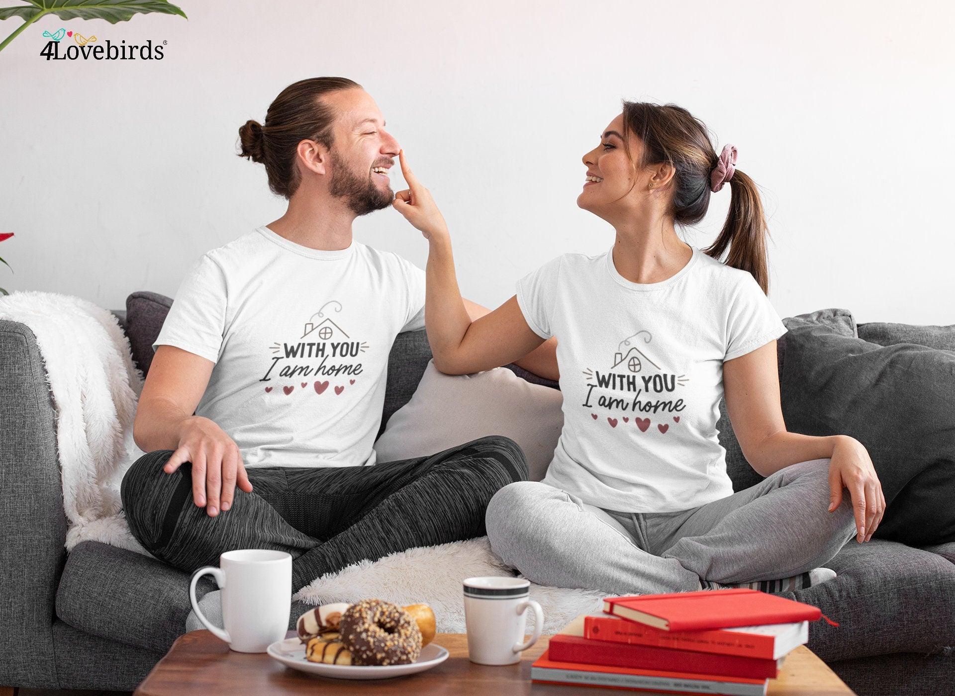 With you I am home Hoodie, Lovers T-shirt, Gift for Couples, Valentine Sweatshirt, Boyfriend / Girlfriend Longsleeve, Cute Tshirt - 4Lovebirds