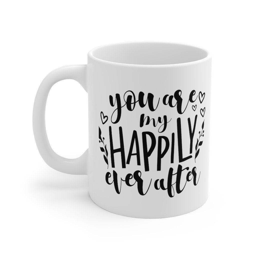 You are my happily ever after Mug, Lovers Mug, Gift for Couples, Valentine Mug, Boyfriend / Girlfriend Mug, Cute Mug - 4Lovebirds