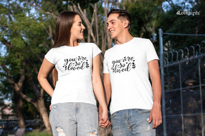 You are so loved Hoodie, Lovers matching T-shirt, Gift for Couples, Valentine Sweatshirt, Boyfriend / Girlfriend Longsleeve, Cute Tshirt - 4Lovebirds