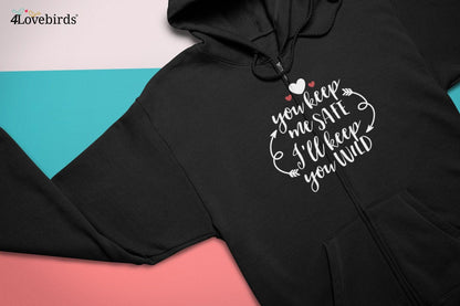 You keep me safe, I'll keep you wild Hoodie, Lovers T-shirt, Gift for Couples, Valentine Sweatshirt, Boyfriend / Girlfriend Longsleeve - 4Lovebirds